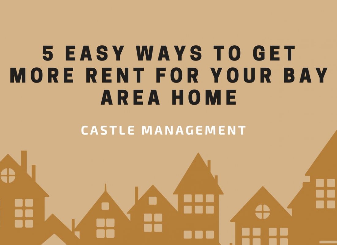5 Easy Ways to Get More Rent for Your Bay Area Home